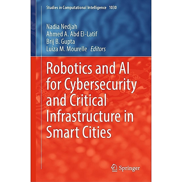 Robotics and AI for Cybersecurity and Critical Infrastructure in Smart Cities / Studies in Computational Intelligence Bd.1030