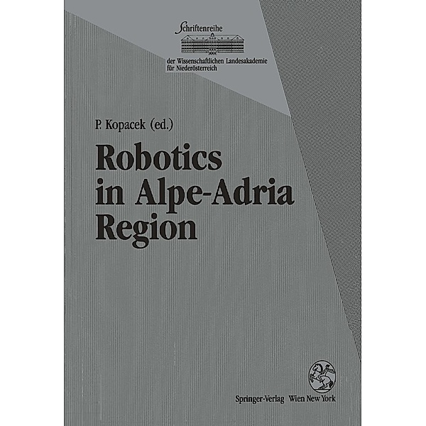 Robotics in Alpe-Adria Region / Schriftenreihe der Wissenschaftlichen Landesakademie für Niederösterreich