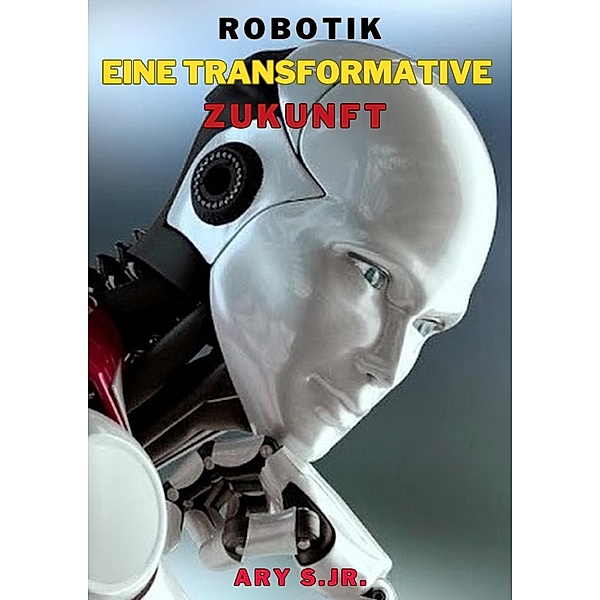 Robotik: Eine Transformative Zukunft, Ary S.