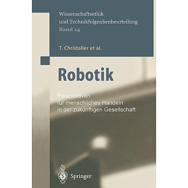 Robotik / Ethics of Science and Technology Assessment Bd.14, T. Christaller, M. Decker, J. -M. Gilsbach, G. Hirzinger, K. Lauterbach, E. Schweighofer, Gerhard Schweitzer, D. Sturma