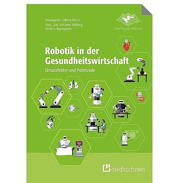 Robotik in der Gesundheitswirtschaft, Barbara Klein, Birgit Graf, Inga Franziska Schlömer, Holger Rossberg, Karin Röhricht, Simon Baumgarten
