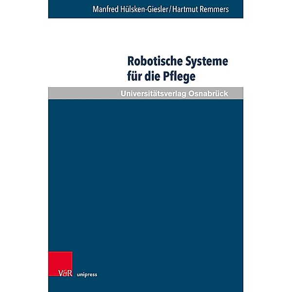 Robotische Systeme für die Pflege / Pflegewissenschaft und Pflegebildung, Manfred Hülsken-Giesler, Hartmut Remmers