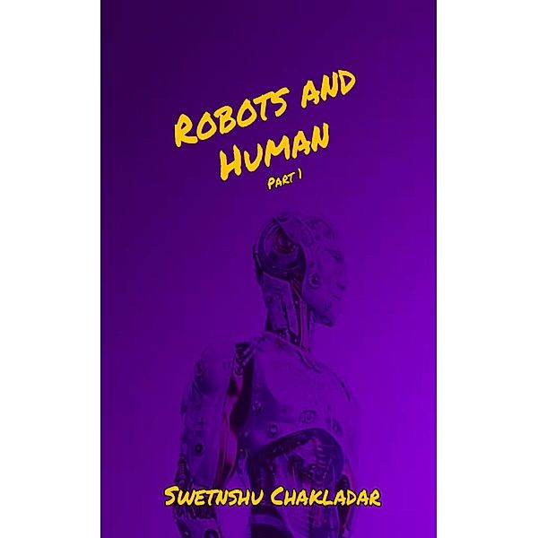 Robots and Human, Swetanshu Chakladar