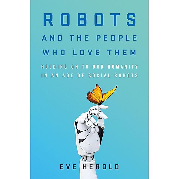 Robots and the People Who Love Them, Eve Herold