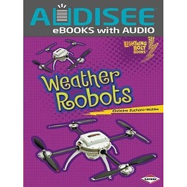 Robots Everywhere!: Weather Robots, Christine Zuchora-Walske