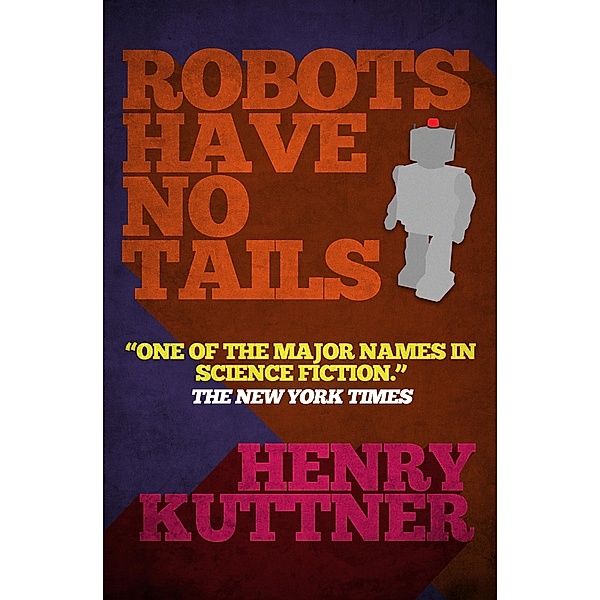 Robots Have No Tails, Henry Kuttner