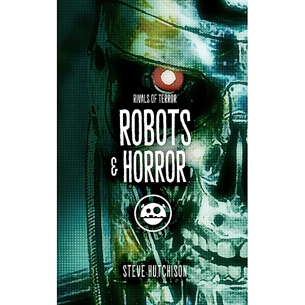 Robots & Horror (Rivals of Terror, #7) / Rivals of Terror, Steve Hutchison