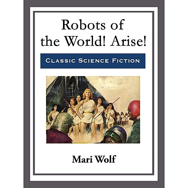 Robots of the World! Arise!, Mari Wolf