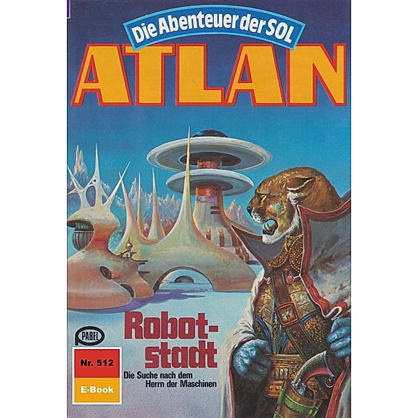 Robotstadt (Heftroman) / Perry Rhodan - Atlan-Zyklus Die Abenteuer der SOL (Teil 1) Bd.512, H. G. Ewers