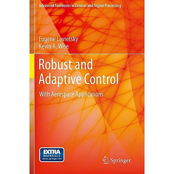 Robust and Adaptive Control / Advanced Textbooks in Control and Signal Processing, Eugene Lavretsky, Kevin Wise