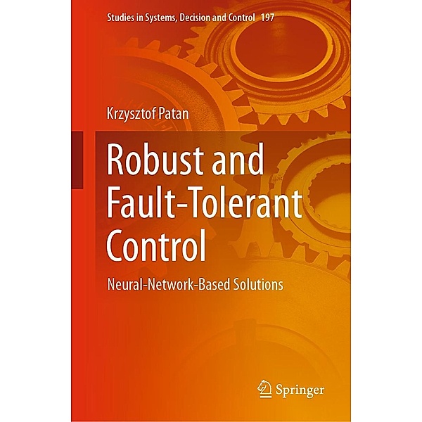 Robust and Fault-Tolerant Control / Studies in Systems, Decision and Control Bd.197, Krzysztof Patan