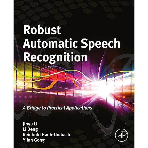 Robust Automatic Speech Recognition, Jinyu Li, Li Deng, Reinhold Haeb-Umbach, Yifan Gong