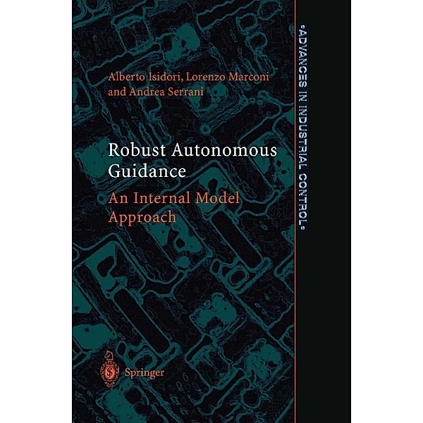 Robust Autonomous Guidance / Advances in Industrial Control, Alberto Isidori, Lorenzo Marconi, Andrea Serrani