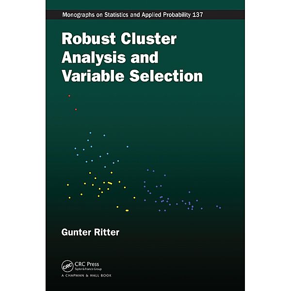 Robust Cluster Analysis and Variable Selection, Gunter Ritter