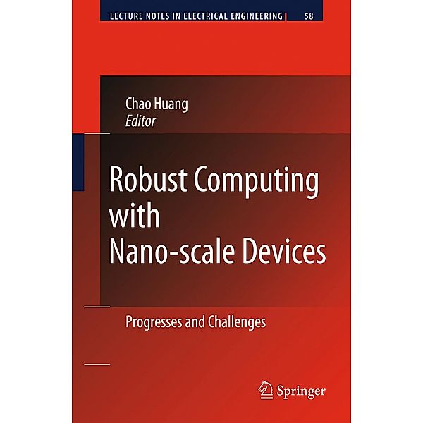 Robust Computing with Nano-scale Devices / Lecture Notes in Electrical Engineering Bd.58, Chao Huang