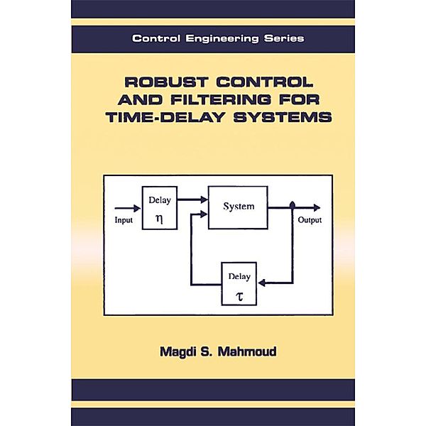 Robust Control and Filtering for Time-Delay Systems, Magdi S. Mahmoud