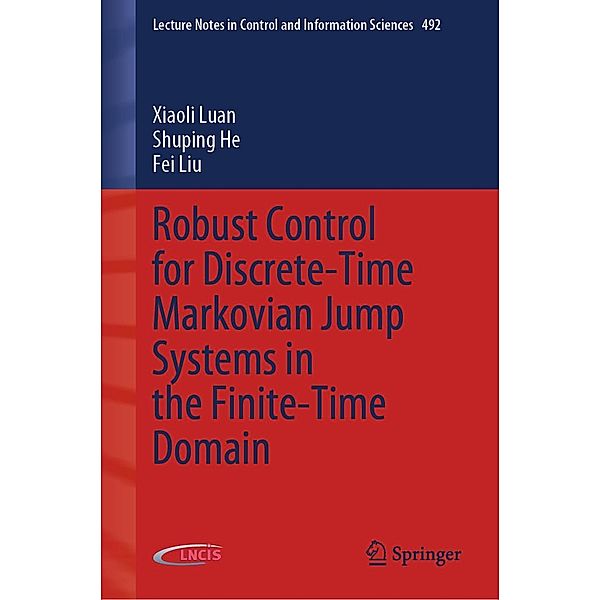 Robust Control for Discrete-Time Markovian Jump Systems in the Finite-Time Domain / Lecture Notes in Control and Information Sciences Bd.492, Xiaoli Luan, Shuping He, Fei Liu