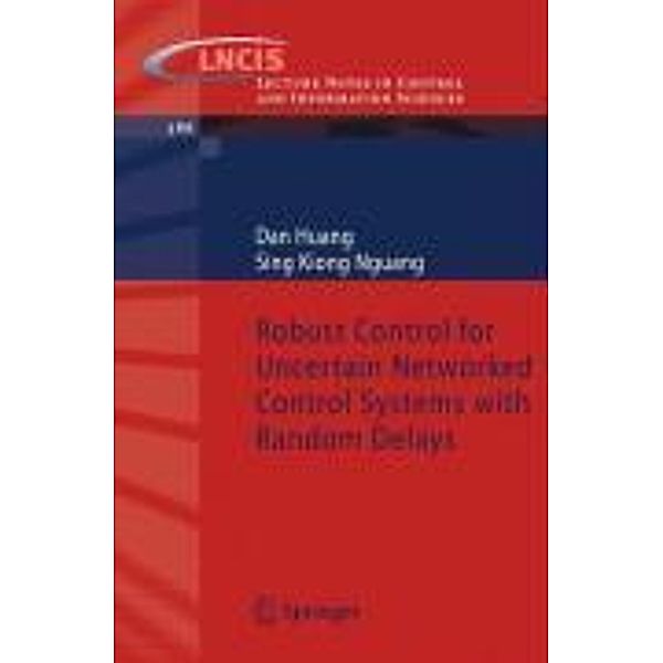 Robust Control for Uncertain Networked Control Systems with Random Delays / Lecture Notes in Control and Information Sciences Bd.386, Dan Huang, Sing Kiong Nguang