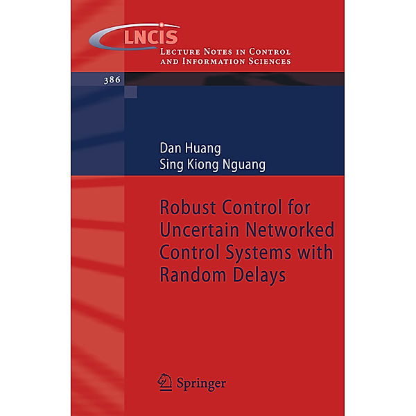 Robust Control for Uncertain Networked Control Systems with Random Delays, Dan Huang, Sing Kiong Nguang