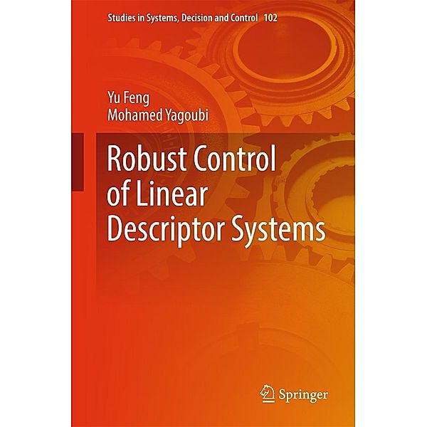 Robust Control of Linear Descriptor Systems / Studies in Systems, Decision and Control Bd.102, Yu Feng, Mohamed Yagoubi