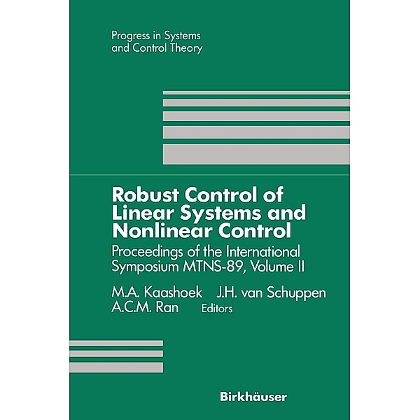 Robust Control of Linear Systems and Nonlinear Control / Progress in Systems and Control Theory Bd.4, M. A. Kaashoek, J. H. Van Schuppen, A. C. M. Ran