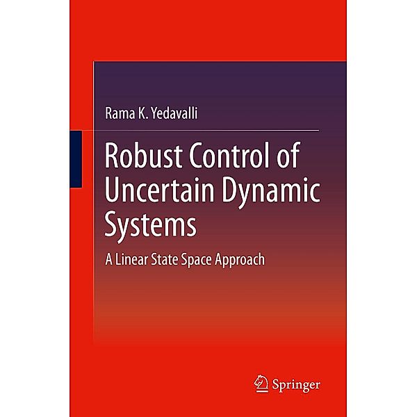 Robust Control of Uncertain Dynamic Systems, Rama K. Yedavalli