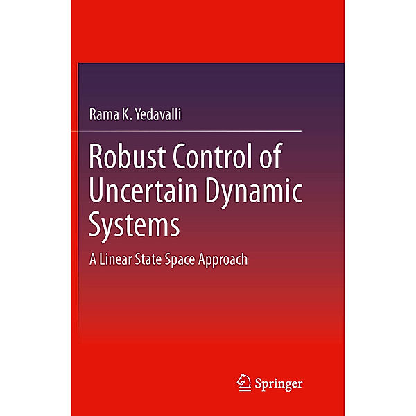 Robust Control of Uncertain Dynamic Systems, Rama K. Yedavalli