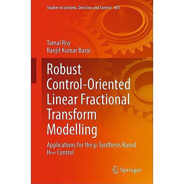Robust Control-Oriented Linear Fractional Transform Modelling / Studies in Systems, Decision and Control Bd.453, Tamal Roy, Ranjit Kumar Barai