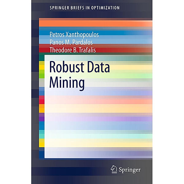 Robust Data Mining, Petros Xanthopoulos, Panos M Pardalos, Theodore B. Trafalis