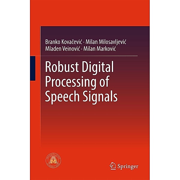 Robust Digital Processing of Speech Signals, Branko Kovacevic, Milan M. Milosavljevic, Mladen Veinovic, Milan Markovic