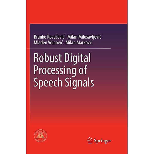Robust Digital Processing of Speech Signals, Branko Kovacevic, Milan M. Milosavljevic, Mladen Veinovic, Milan Markovic