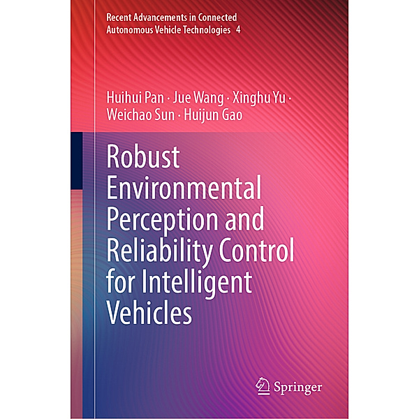 Robust Environmental Perception and Reliability Control for Intelligent Vehicles, Huihui Pan, Jue Wang, Xinghu Yu, Weichao Sun, Huijun Gao