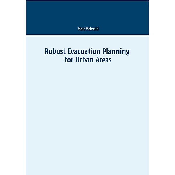 Robust Evacuation Planning for Urban Areas, Marc Maiwald