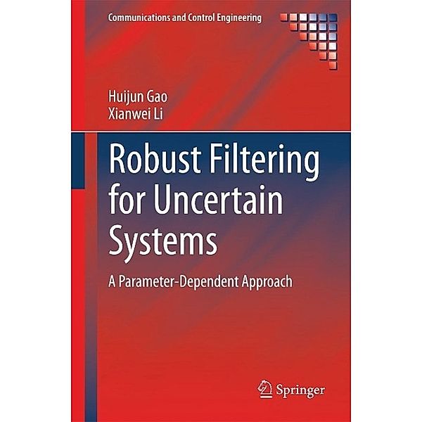 Robust Filtering for Uncertain Systems / Communications and Control Engineering, Huijun Gao, Xianwei Li