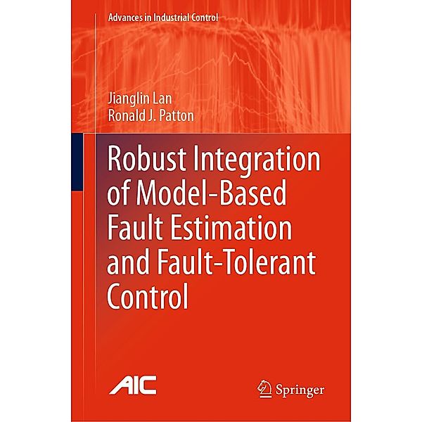 Robust Integration of Model-Based Fault Estimation and Fault-Tolerant Control / Advances in Industrial Control, Jianglin Lan, Ronald J. Patton
