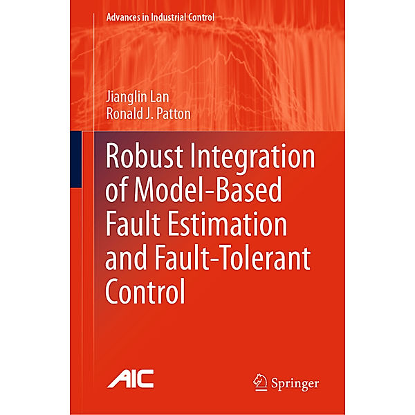 Robust Integration of Model-Based Fault Estimation and Fault-Tolerant Control, Jianglin Lan, Ronald J. Patton