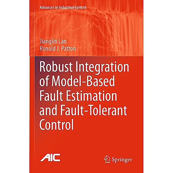 Robust Integration of Model-Based Fault Estimation and Fault-Tolerant Control, Jianglin Lan, Ronald J. Patton