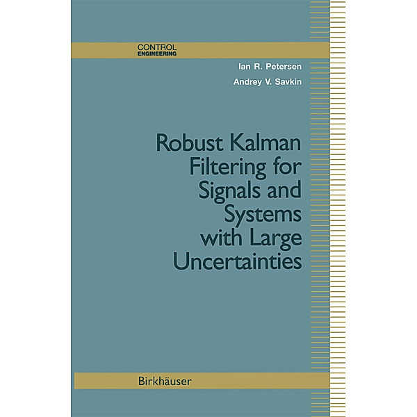 Robust Kalman Filtering for Signals and Systems with Large Uncertainties, Ian R. Petersen, Andrey V. Savkin