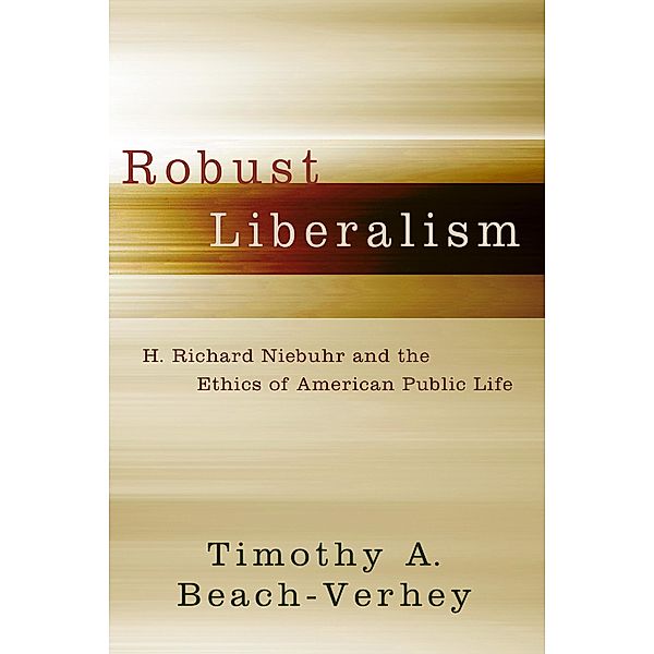 Robust Liberalism, Timothy A. Beach-Verhey