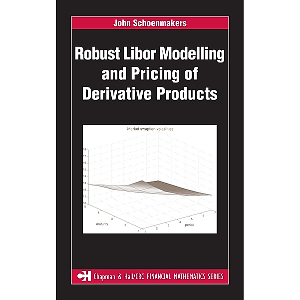 Robust Libor Modelling and Pricing of Derivative Products, John Schoenmakers