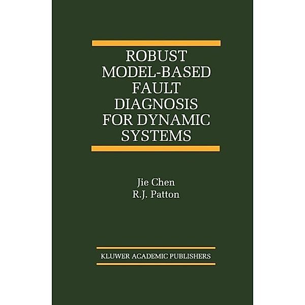 Robust Model-Based Fault Diagnosis for Dynamic Systems / The International Series on Asian Studies in Computer and Information Science Bd.3, Jie Chen, R. J. Patton