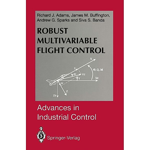 Robust Multivariable Flight Control / Advances in Industrial Control, Richard J. Adams, James M. Buffington, Andrew G. Sparks, Siva S. Banda