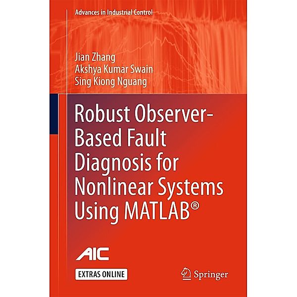 Robust Observer-Based Fault Diagnosis for Nonlinear Systems Using MATLAB® / Advances in Industrial Control, Jian Zhang, Akshya Kumar Swain, Sing Kiong Nguang