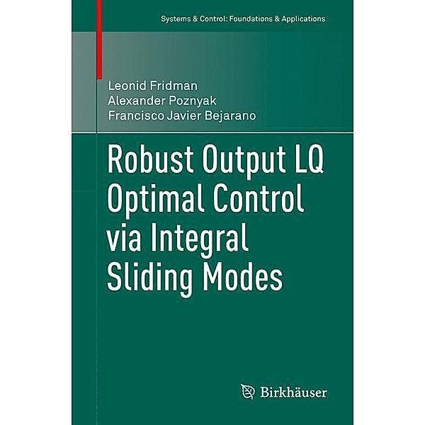 Robust Ouput LQ Optimal Control via Integral Sliding Modes, Leonid Fridman, Alexander Poznyak, Francisco Javier Bejarano Rodríguez