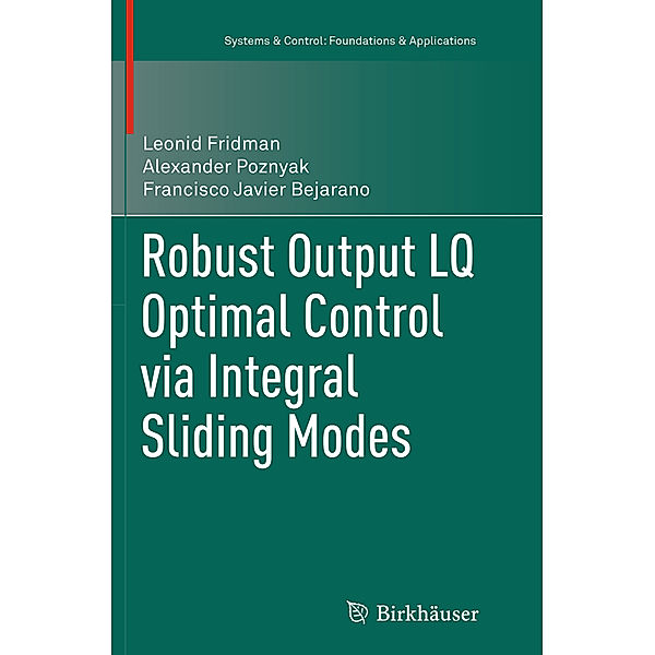 Robust Output LQ Optimal Control via Integral Sliding Modes, Leonid Fridman, Alexander Poznyak, Francisco Javier Bejarano Rodríguez