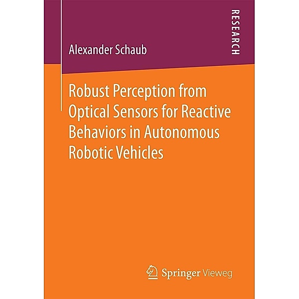 Robust Perception from Optical Sensors for Reactive Behaviors in Autonomous Robotic Vehicles, Alexander Schaub
