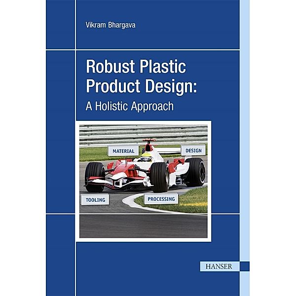Robust Plastic Product Design: A Holistic Approach, Vikram Bhargava