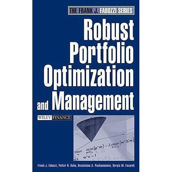 Robust Portfolio Optimization and Management, Frank J. Fabozzi, Petter N. Kolm, Dessislava A. Pachamanova, Sergio M. Focardi