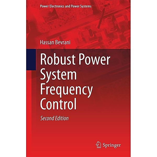 Robust Power System Frequency Control / Power Electronics and Power Systems, Hassan Bevrani