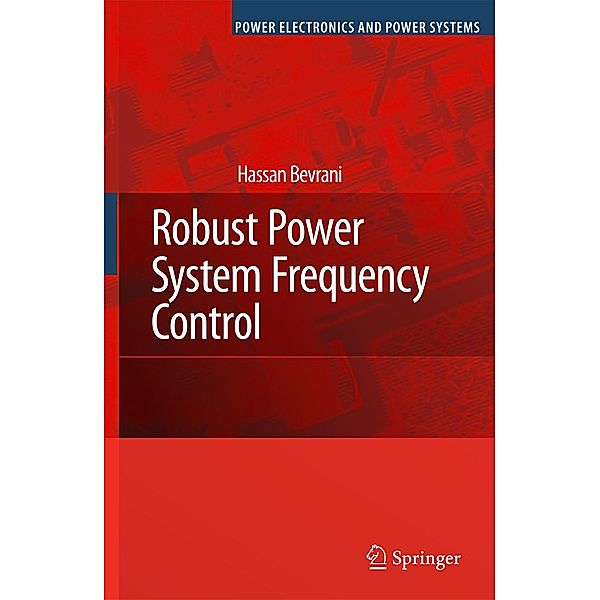 Robust Power System Frequency Control / Power Electronics and Power Systems, Hassan Bevrani